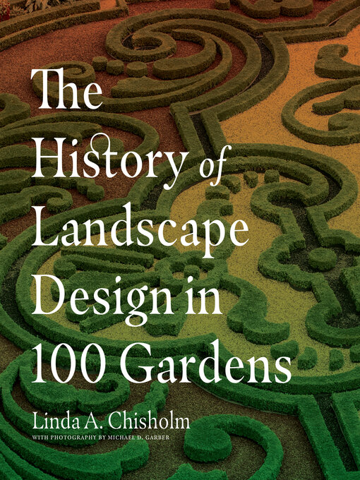 Title details for The History of Landscape Design in 100 Gardens by Linda A. Chisholm - Available